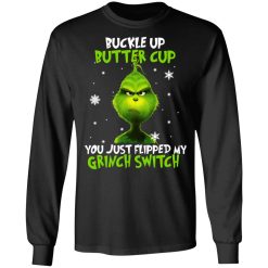 The Grinch Buckle Up Butter Cup You Just Flipped My Grinch Switch T-Shirts, Hoodies, Long Sleeve 41