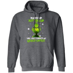 The Grinch Buckle Up Butter Cup You Just Flipped My Grinch Switch T-Shirts, Hoodies, Long Sleeve 47