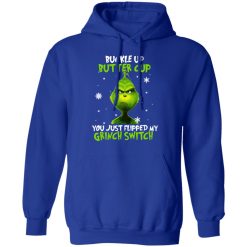 The Grinch Buckle Up Butter Cup You Just Flipped My Grinch Switch T-Shirts, Hoodies, Long Sleeve 49