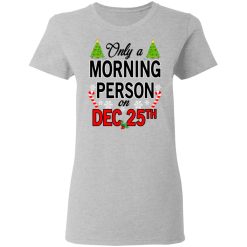 Only A Morning Person On December 25th T-Shirts, Hoodies, Long Sleeve 33