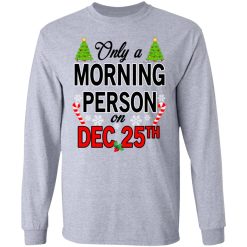 Only A Morning Person On December 25th T-Shirts, Hoodies, Long Sleeve 35