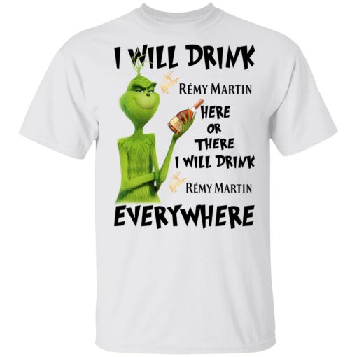 The Grinch I Will Drink Rémy Martin Here Or There I Will Drink Rémy Martin Everywhere T-Shirts, Hoodies, Long Sleeve 3