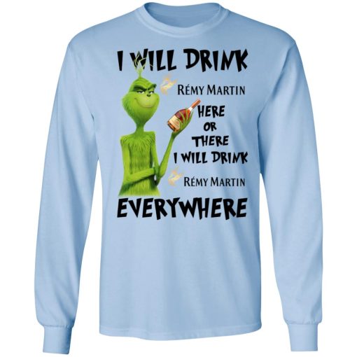 The Grinch I Will Drink Rémy Martin Here Or There I Will Drink Rémy Martin Everywhere T-Shirts, Hoodies, Long Sleeve 17