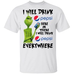 The Grinch I Will Drink Pepsi Here Or There I Will Drink Pepsi Everywhere T-Shirts, Hoodies, Long Sleeve 26
