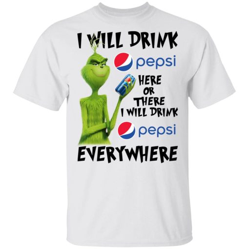 The Grinch I Will Drink Pepsi Here Or There I Will Drink Pepsi Everywhere T-Shirts, Hoodies, Long Sleeve 3
