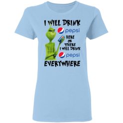 The Grinch I Will Drink Pepsi Here Or There I Will Drink Pepsi Everywhere T-Shirts, Hoodies, Long Sleeve 29