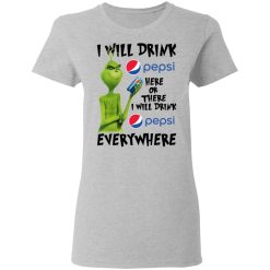 The Grinch I Will Drink Pepsi Here Or There I Will Drink Pepsi Everywhere T-Shirts, Hoodies, Long Sleeve 34