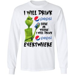 The Grinch I Will Drink Pepsi Here Or There I Will Drink Pepsi Everywhere T-Shirts, Hoodies, Long Sleeve 37