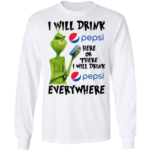 The Grinch I Will Drink Pepsi Here Or There I Will Drink Pepsi Everywhere T-Shirts, Hoodies, Long Sleeve 15