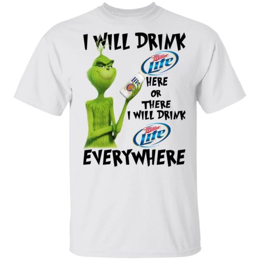 The Grinch I Will Drink Miller Lite Here Or There I Will Drink Miller Lite Everywhere T-Shirts, Hoodies, Long Sleeve 3