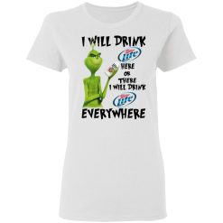 The Grinch I Will Drink Miller Lite Here Or There I Will Drink Miller Lite Everywhere T-Shirts, Hoodies, Long Sleeve 31