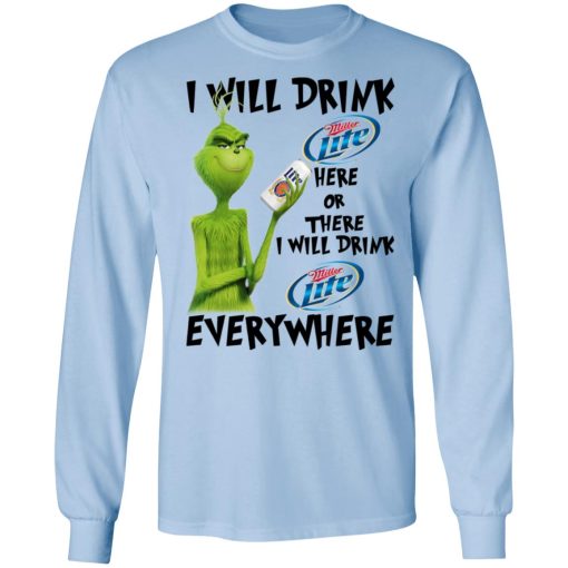 The Grinch I Will Drink Miller Lite Here Or There I Will Drink Miller Lite Everywhere T-Shirts, Hoodies, Long Sleeve 17