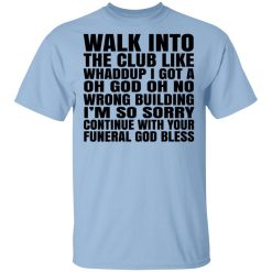 Walk Into The Club Like Whaddup I Got A Oh God Oh No Wrong Building Shirt