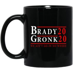 Brady Gronk 2020 Presidental We Ain't Go-In No Where Mug