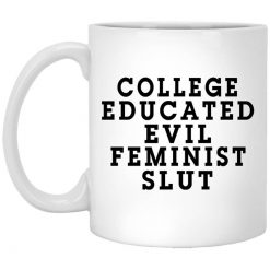 College Educated Evil Feminist Slut Mug
