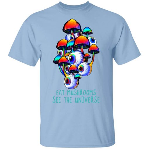 Eat Mushrooms See The Universe T-Shirt