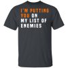 I'm Putting You On My List Of Enemies T-Shirt