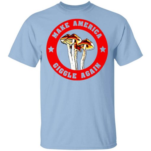 Make America Giggle Agian Mushrooms T-Shirt