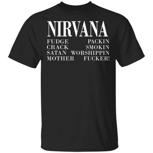 Nirvana 1992 Fudge Packin Crack Smokin Patch Satan Worshippin Motherfucker T-Shirt