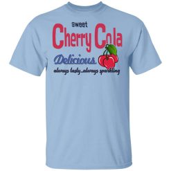 Sweet Cherry Cola Delicious Always Tasty Always Sparking T-Shirt