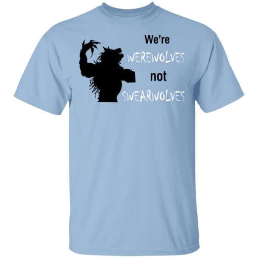 We're Werewolves Not Swearwolves T-Shirt