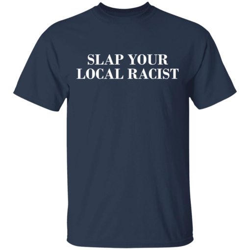 Slap Your Local Racist T-Shirts, Hoodies, Long Sleeve 5