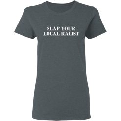 Slap Your Local Racist T-Shirts, Hoodies, Long Sleeve 35