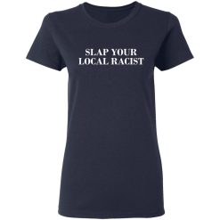 Slap Your Local Racist T-Shirts, Hoodies, Long Sleeve 37