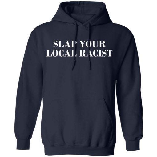 Slap Your Local Racist T-Shirts, Hoodies, Long Sleeve 21