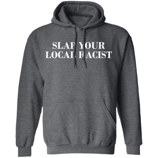 Slap Your Local Racist T-Shirts, Hoodies, Long Sleeve 23