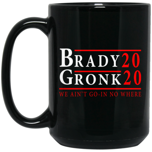 Brady Gronk 2020 Presidental We Ain't Go-In No Where Mug 3