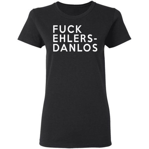 Fuck Ehlers - Danlos T-Shirts, Hoodies, Long Sleeve 9