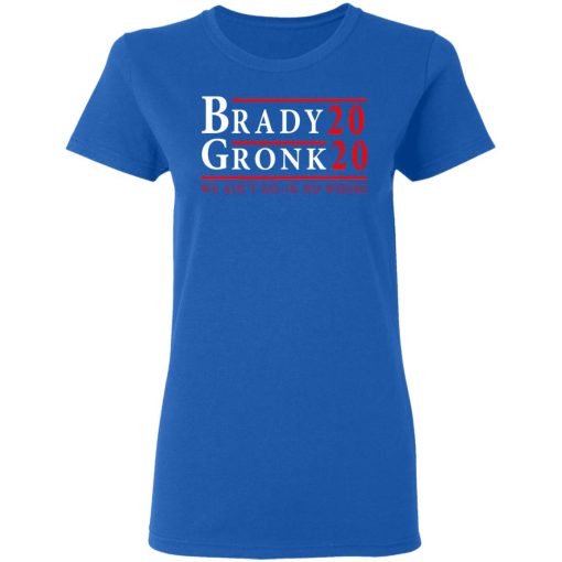 Brady Gronk 2020 Presidental We Ain't Go-In No Where T-Shirts, Hoodies, Long Sleeve 14