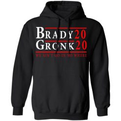 Brady Gronk 2020 Presidental We Ain't Go-In No Where T-Shirts, Hoodies, Long Sleeve 42
