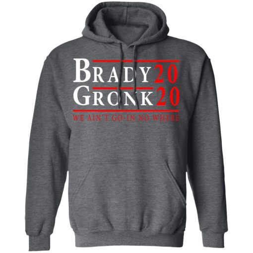 Brady Gronk 2020 Presidental We Ain't Go-In No Where T-Shirts, Hoodies, Long Sleeve 22