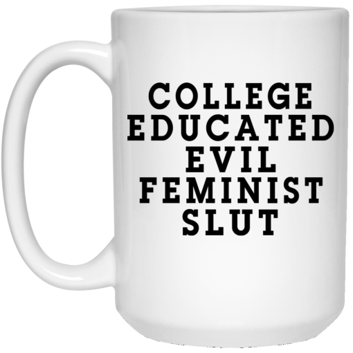 College Educated Evil Feminist Slut Mug 3