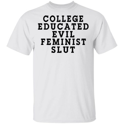 College Educated Evil Feminist Slut T-Shirts, Hoodies, Long Sleeve 3