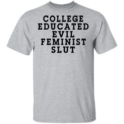 College Educated Evil Feminist Slut T-Shirts, Hoodies, Long Sleeve 27