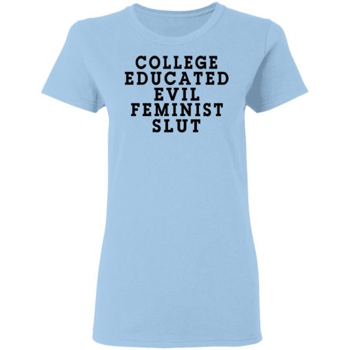 College Educated Evil Feminist Slut T-Shirts, Hoodies, Long Sleeve 7