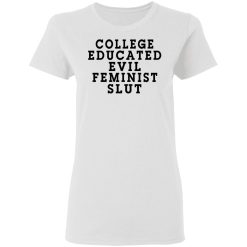 College Educated Evil Feminist Slut T-Shirts, Hoodies, Long Sleeve 31