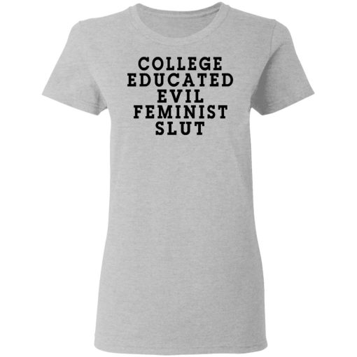 College Educated Evil Feminist Slut T-Shirts, Hoodies, Long Sleeve 11