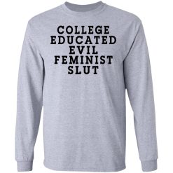 College Educated Evil Feminist Slut T-Shirts, Hoodies, Long Sleeve 35