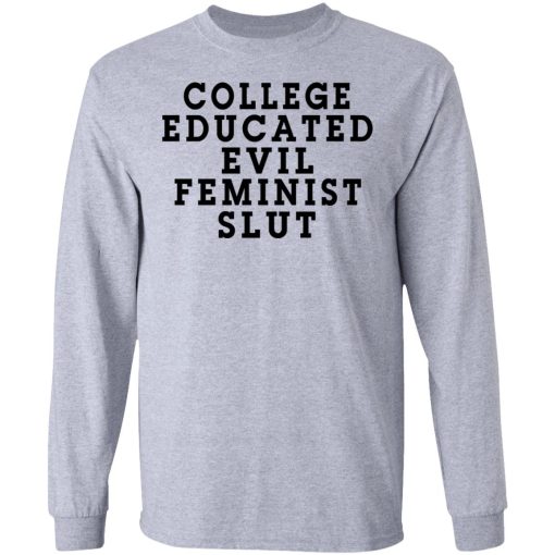 College Educated Evil Feminist Slut T-Shirts, Hoodies, Long Sleeve 13