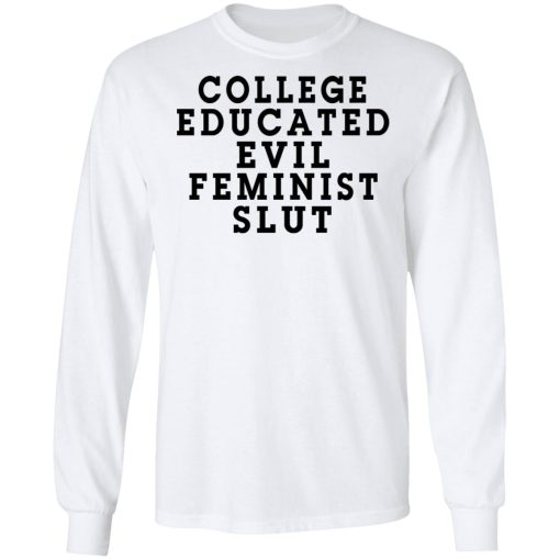 College Educated Evil Feminist Slut T-Shirts, Hoodies, Long Sleeve 15