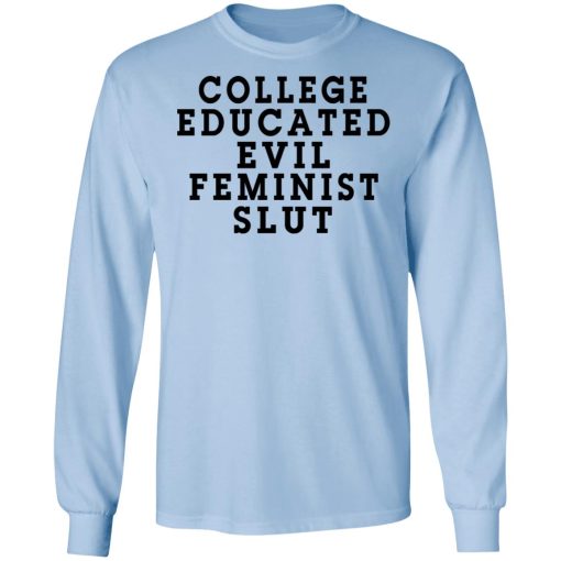 College Educated Evil Feminist Slut T-Shirts, Hoodies, Long Sleeve 17