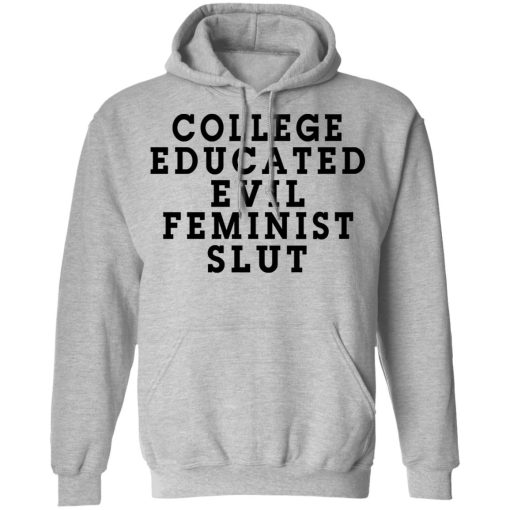 College Educated Evil Feminist Slut T-Shirts, Hoodies, Long Sleeve 19