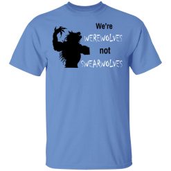 We're Werewolves Not Swearwolves T-Shirts, Hoodies, Long Sleeve 27