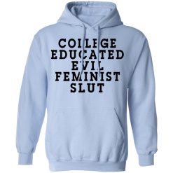College Educated Evil Feminist Slut T-Shirts, Hoodies, Long Sleeve 45