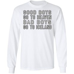 Good Boys Go To Heaven Bad Boys Go To Iceland T-Shirts, Hoodies, Long Sleeve 37