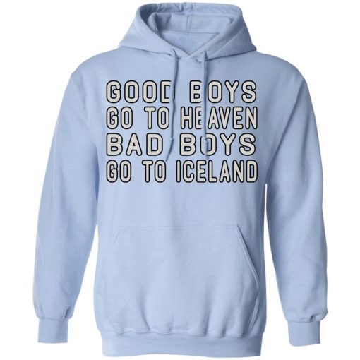 Good Boys Go To Heaven Bad Boys Go To Iceland T-Shirts, Hoodies, Long Sleeve 23